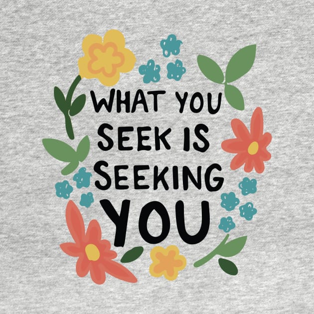 What You Seek Is Seeking You Inspirational Typography Quote by bigkidult